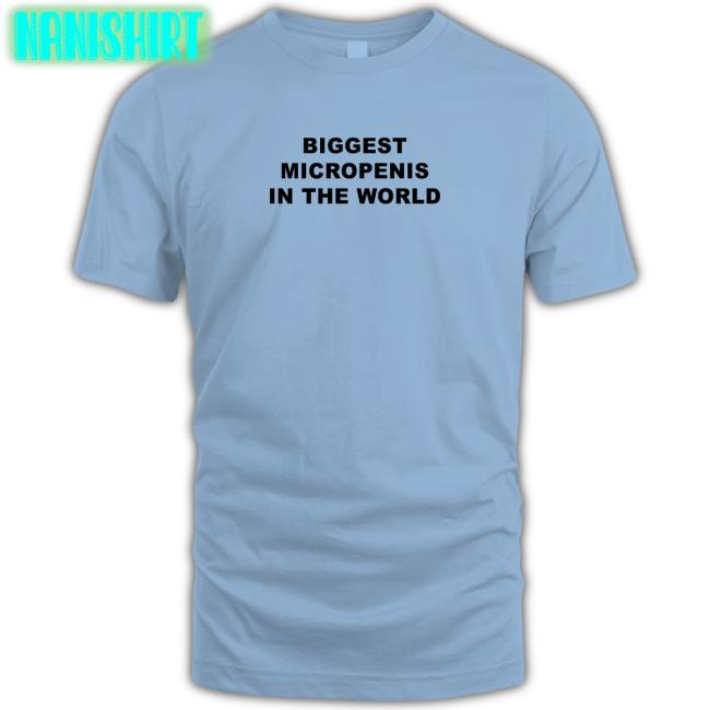 Shirts That Go Hard Biggest Micropenis in the World Tee Shirt Goodshirts Merch