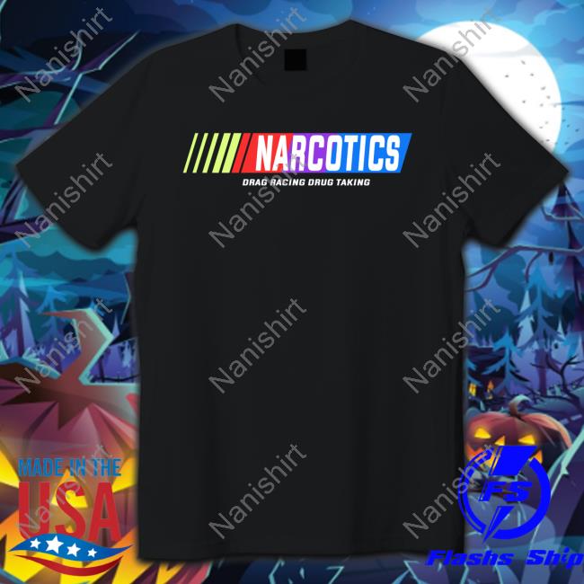 Narcotics Drag Racing Drug Taking Shirts Shirtsthtgohard
