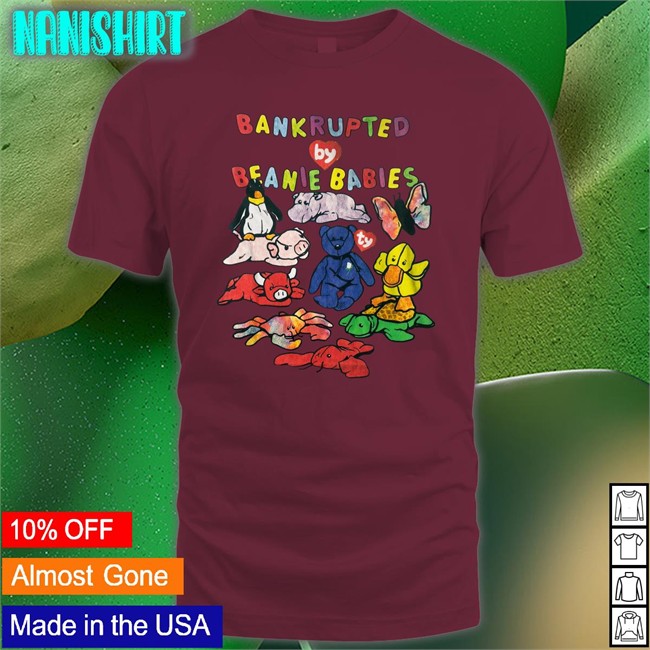 Shirts That Go Hard Bankrupted By Beanie Babies T-Shirt