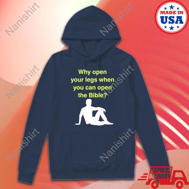 Official Why Open Your Legs When You Can Open The Bible Hoodie