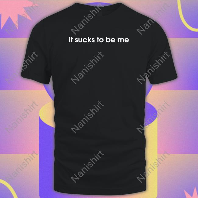 Official It Sucks To Be Me Shirt