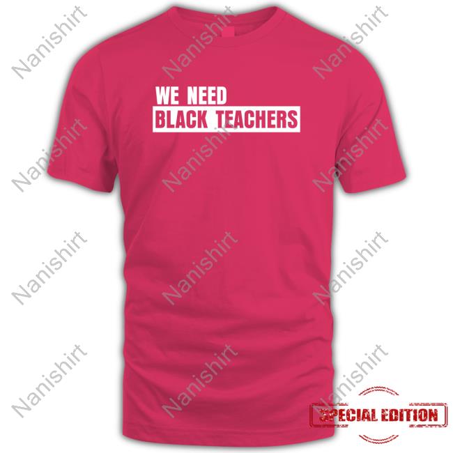 We Need Black Teachers Shirt Africana Carr Bonfire Shop