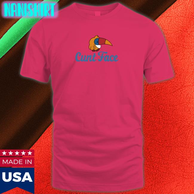 Shirts That Go Hard Cunt Face Original Shirt Shirtsthtgohard