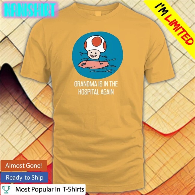 Grandma Is In The Hospital Again Long Sleeve T Shirt