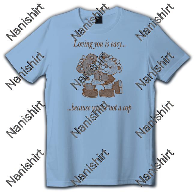 Neighborhood Spot Merch Loving You By Jake Kent Loving You Is Easy Because You're Not A Cop Hooded Sweatshirt Shirts That Go Hard