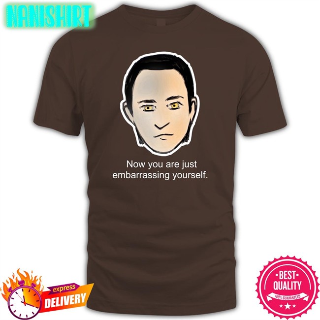 Lore Now You Are Just Embarrassing Yourself Tee Shirt Roxcraft