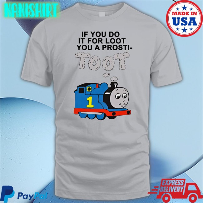 If You Do It For Loot You A Prosti Toot Tee Shirt