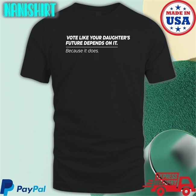 Vote Like Your Daughter's Future Depends On It Because It Does Sweatshirt Black Bettemidler