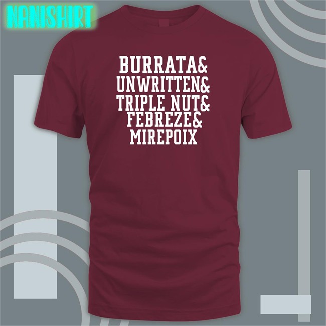 Trending Burrata And Unwritten And Triple Nut And Febreze And Mirepoix Shirt Barstool Chief