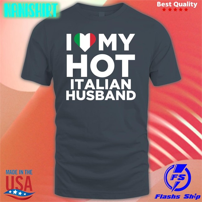 I Love My Hot Italian Husband Tee Shirt Spooky Zenit Marygoorekinnie