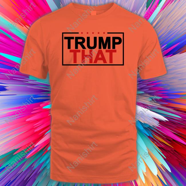 Officiall Trump That Shirt Shirt 2022