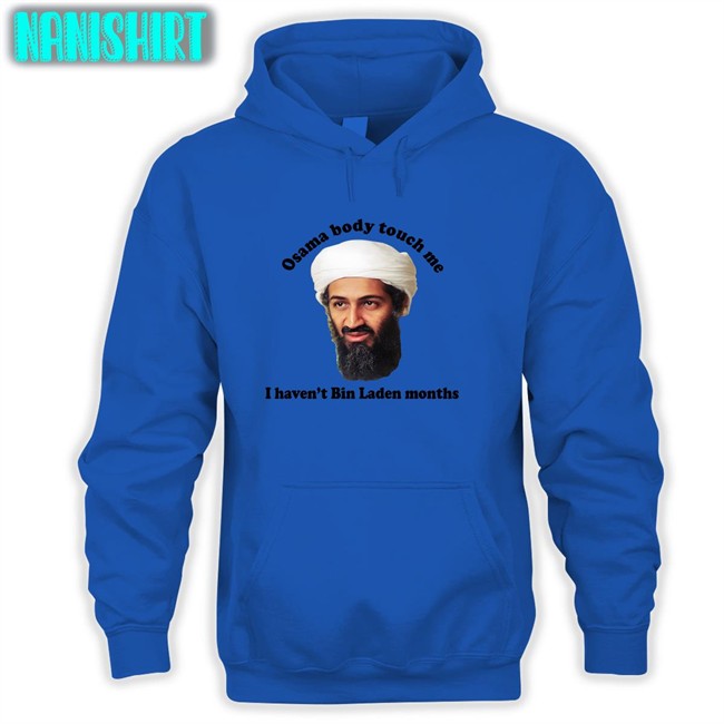 Original Thegoodshirts Merch Osama Body Touch Me I Haven't Bin Laden Months Shirt Shirts That Go Hard