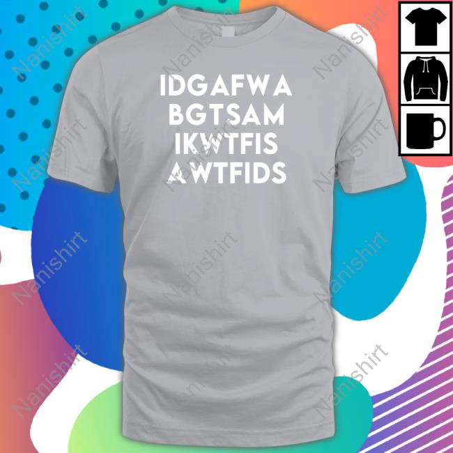 Idgafwa Bgtsam Ikwtfis Awtfids Long Sleeve T Shirt Fooler Initiative