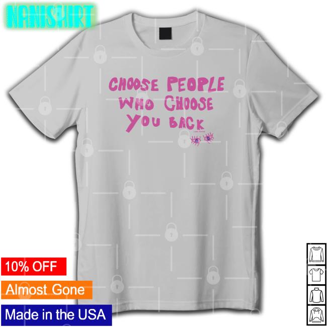Lane Moore Merch Choose People Who Choose You Back Tee Shirt