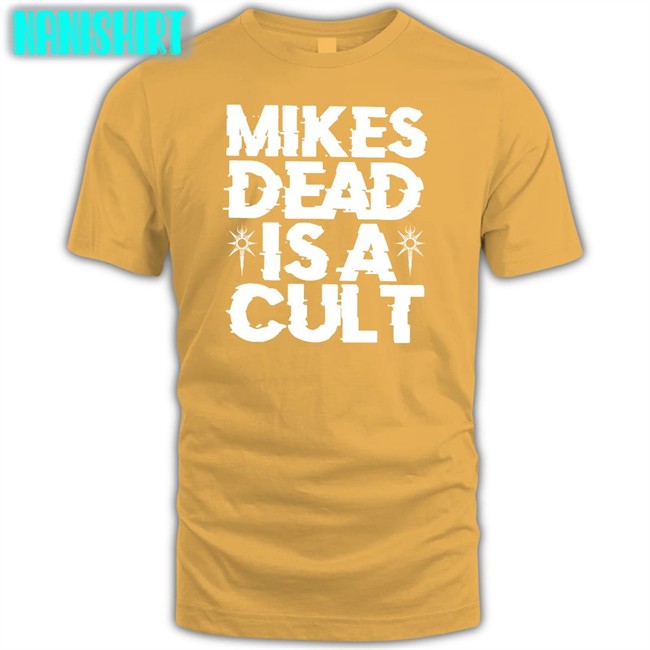 Mikes Dead Is A Cult Tee Shirt