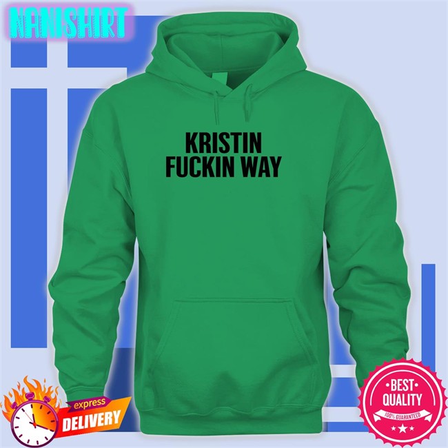 Kristin Fuckin Way Hoodie
