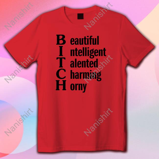 Beautiful Intelligent Talented Charming Horny Shirts