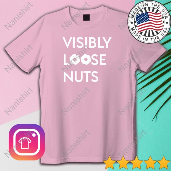 Visibly Loose Nuts T Shirt