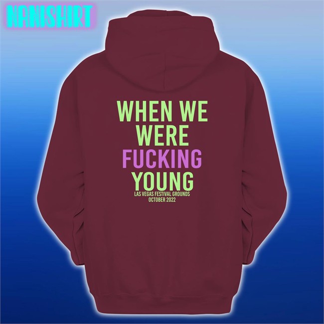 When We Were Fuking Young Shirts