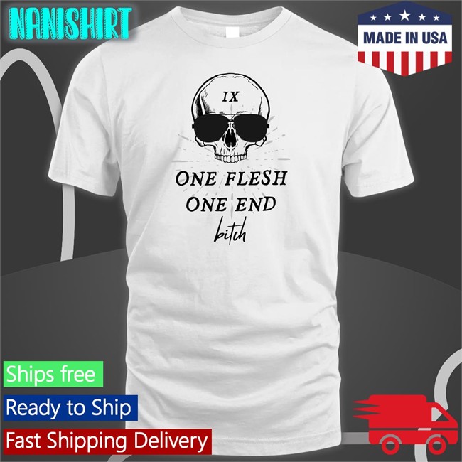 One Flesh One End Bitch Shirt Itsginnydi Ginny Di