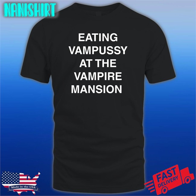 Eating Vampussy At The Vampire Mansion Tee Hot And Sexy Sitstaybegg