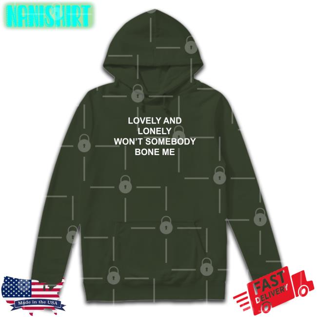 Lovely And Lonely Won't Somebody Bone Me Shirts