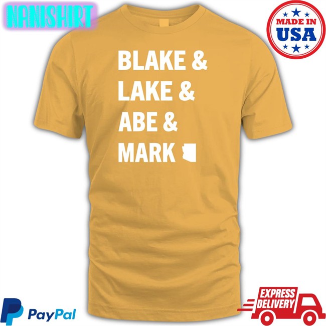 Abe Hamadeh For Arizona Ag Mark Finchem Kari Lake Blake Masters Blake & Lake & Abe & Mark Shirt
