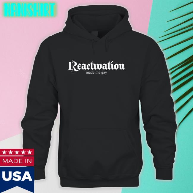 Dana Howl Reactivation Made Me Gay Shirt