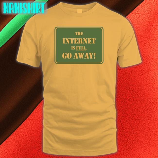 Depths Of Wikipedia The Internet Is Full Go Away T Shirt Eternal September 1994