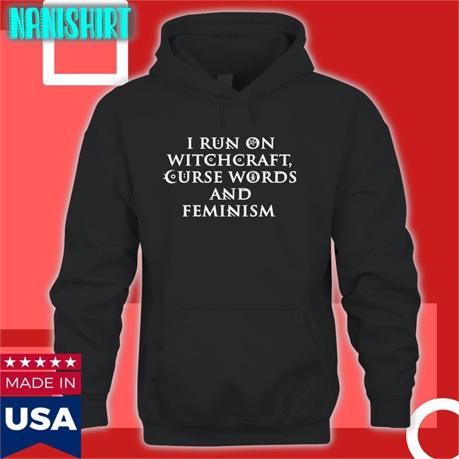 I Run On Witchcraft Curse Words And Feminism Shirts Ralphandalice Claire Allan