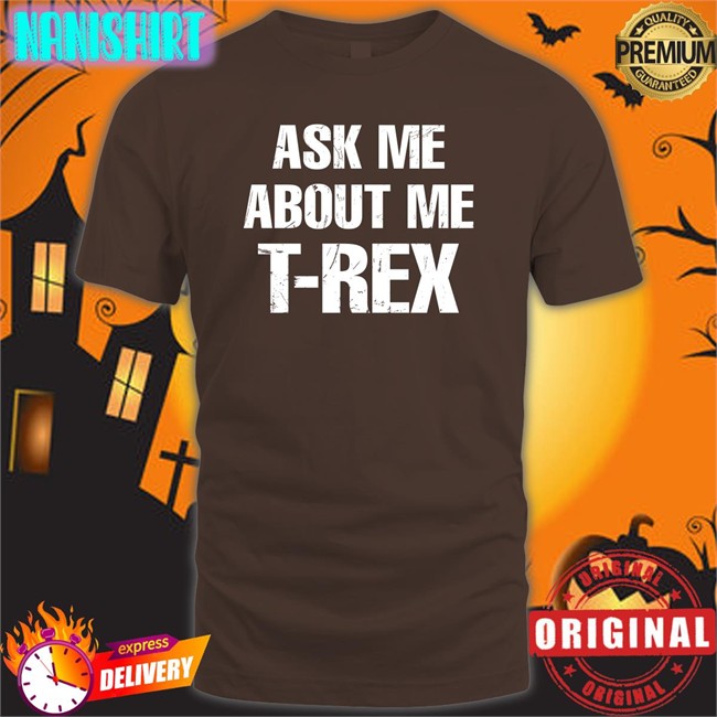 Ask Me About My T-Rex Sweatshirt
