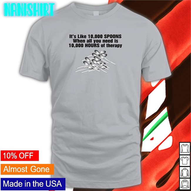 It's Like 10,000 Spoons Hoodie