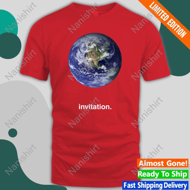 The Earth Invitation Shirts