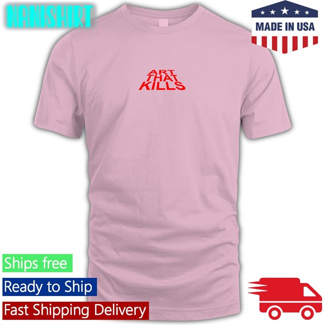 Art That Kills Tee Shirt