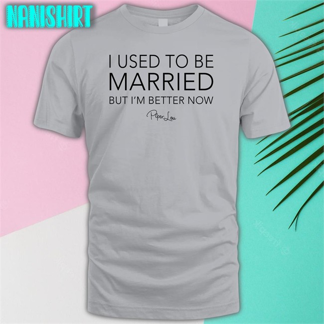 Piper Lou I Used To Be Married But I'm Better Now Sweatshirts Lisa Marie