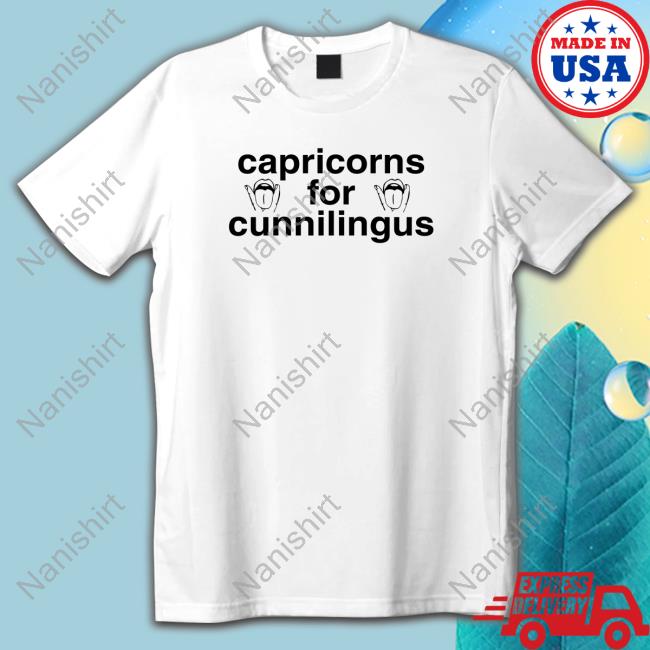 Capricorns For Cunnilingus Tees Shirts That Go Hard