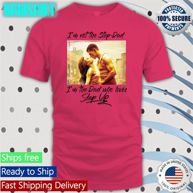 I'm Not The Step Dad I'm The Dad Who Loves Step Up Sweatshirt