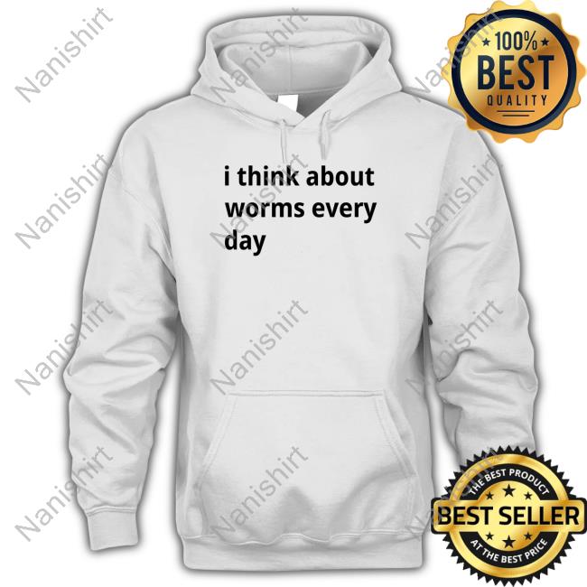 I Think About Worms Every Day Shirts