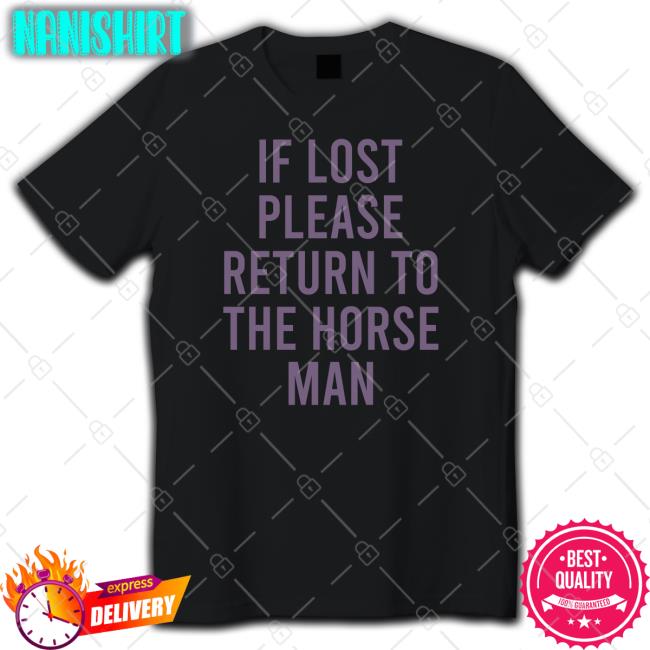 If Lost Please Return To The Horse Man New Shirt