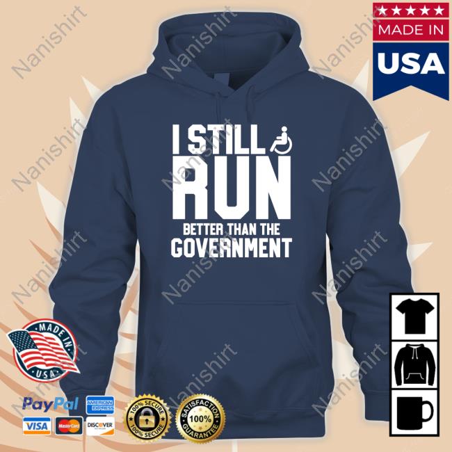 I Still Run Better Than The Government Shirt