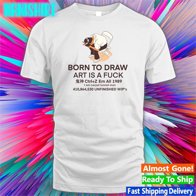Born To Draw Art Is A Fuck Ctrl + Z Em All 1989 I Am Carpal Tunnel Man 410,864,530 Unfinished Wip's Sweatshirts Hunty Draws