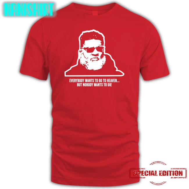 Ron Middleton Everybody Wants To Go To Heaven But Nobody Wants To Die Sweatshirt Mike White Rich Cimini Andy Vasquez