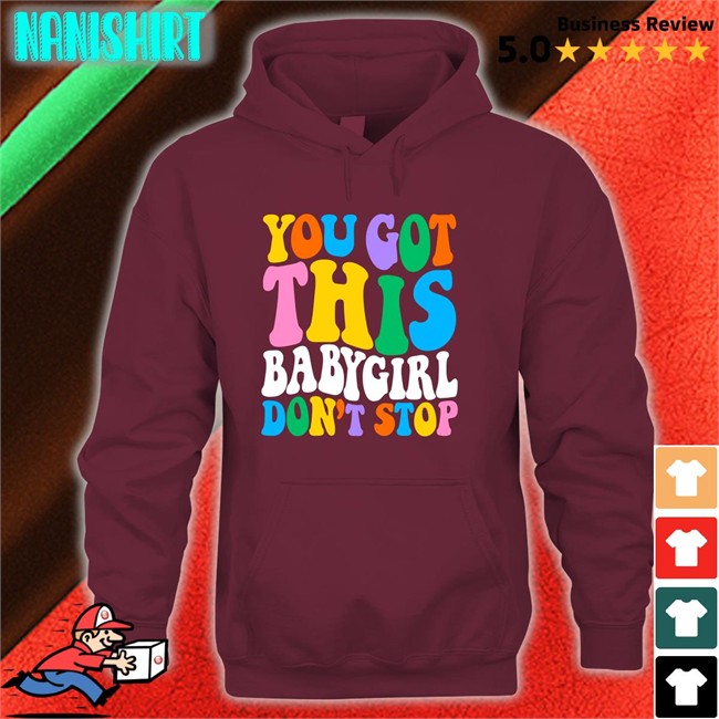 Popular Poison Merch You Got This Babygirl Don't Stop Hooded Sweatshirt Sam Ace Week