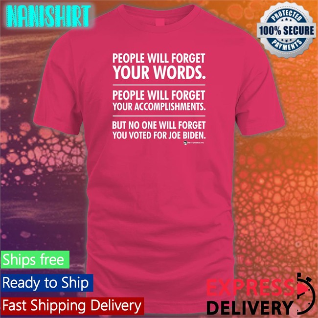 Rudkowski We Are Change Merch People Will Forget Your Words People Will Forget Your Accomplishments But No One Will Forget You Voted For Joe Biden Shirt