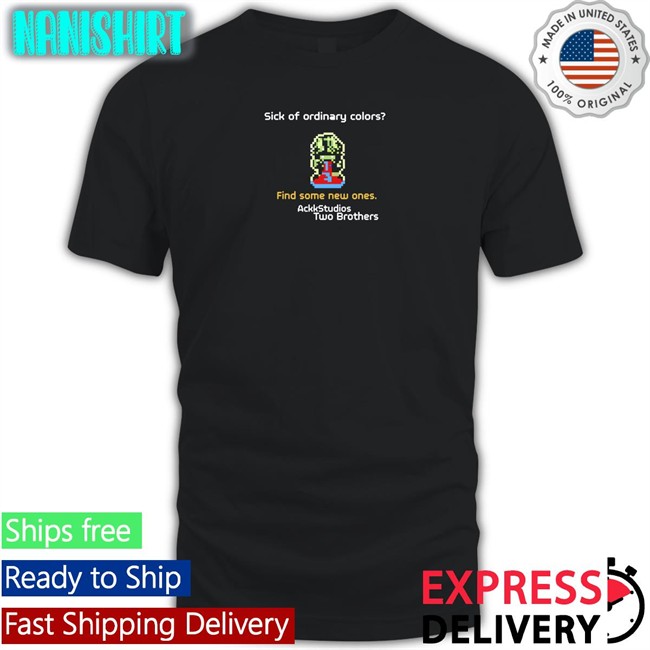 Ackkstudios Merch Sick Of Ordinary Colors Find Some New Ones Ackk Studios Two Brothers Shirt Ackkstudios