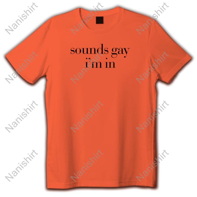 Sounds Gay I'm In Long Sleeve