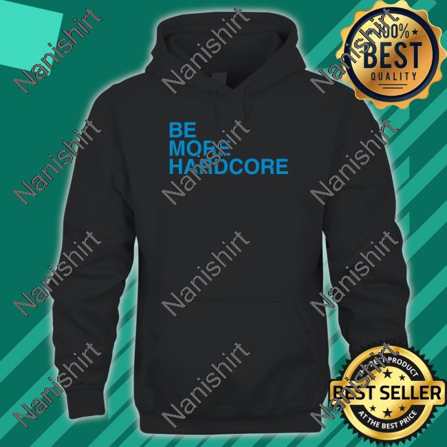 Breakingt Be More Hardcore Long Sleeve Shirt