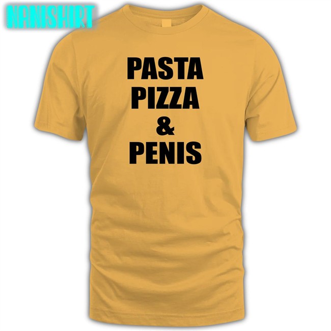 Pasta Pizza And Penis Shirt