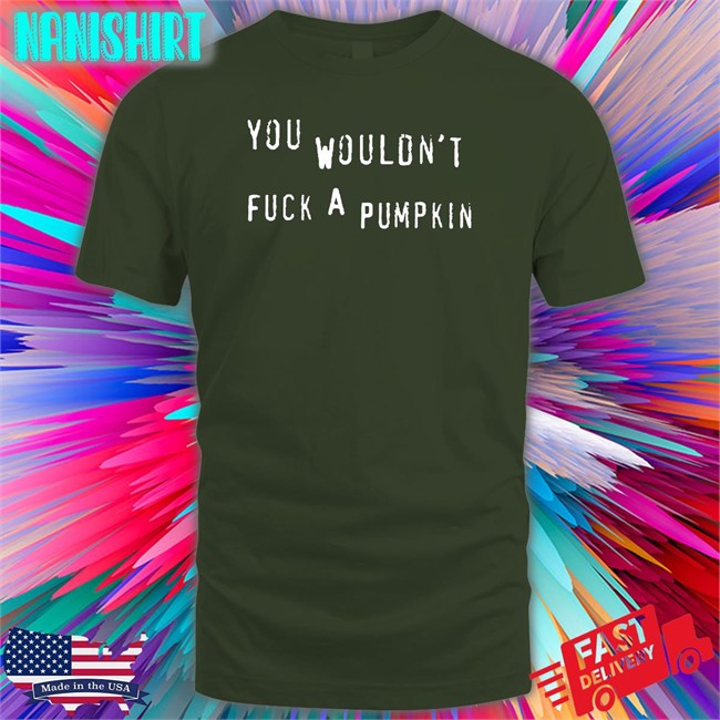 Egg Irl Bot You Wouldn't Fuck A Pumpkin Hoodie