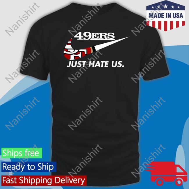 49Ers Just Hate Us T-Shirt